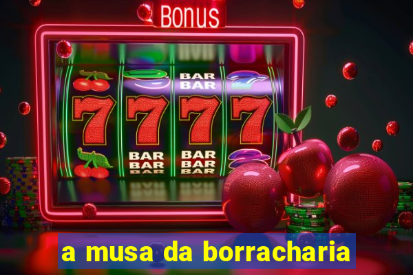 a musa da borracharia